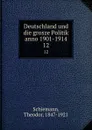 Deutschland und die grosze Politik anno 1901-1914 - Theodor Schiemann
