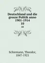 Deutschland und die grosze Politik anno 1901-1914 - Theodor Schiemann
