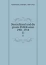 Deutschland und die grosze Politik anno 1901-1914 - Theodor Schiemann