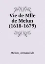 Vie de Mlle de Melun - M. le Vicomte de Melun