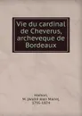 Vie du cardinal de Cheverus, archeveque de Bordeaux - André Jean Marie Hamon