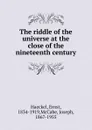 The riddle of the universe - Haeckel Ernst Heinrich