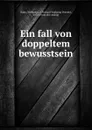 Ein fall von doppeltem bewusstsein - Richard Wolfgang Theodor Bohn