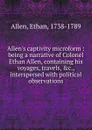 Allen.s captivity microform - Ethan Allen