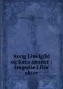 Kong Liuvigild og hans s.nner - Ernst Frederik Vilhelm von der Recke