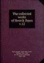 The collected works of Henrik Ibsen - Henrik Ibsen