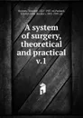 A system of surgery, theoretical and practical - Timothy Holmes