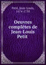 Oeuvres completes de Jean-Louis Petit - Jean-Louis Petit