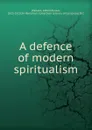 A defence of modern spiritualism - Alfred Russel Wallace