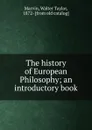 The history of European Philosophy. An introductory book - Walter Taylor Marvin