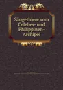 Saugethiere vom Celebes- und Philippinen-Archipel - Adolf Bernhard Meyer