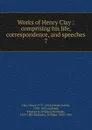 Works of Henry Clay - Henry Clay