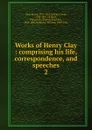 Works of Henry Clay - Henry Clay