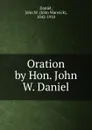 Oration by Hon. John W. Daniel - John Warwick Daniel
