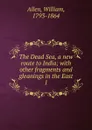 The Dead Sea, a new route to India - William Allen
