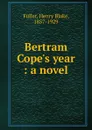 Bertram Cope.s year - Henry Blake Fuller