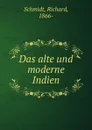 Das alte und moderne Indien - Richard Schmidt