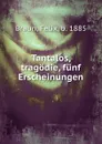 Tantalos. Tragodie funf Erscheinungen - Felix Braun