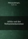 Afrika und der Mohammedanismus - E.F. A. Münzenberger