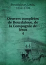 Oeuvres completes de Bourdaloue, de la Compagnie de Jesus - Bourdaloue Louis
