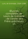 OEuvres completes de Louis de Grenade - de Granada Luis