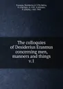 The colloquies of Desiderius Erasmus concerning men, manners and things - Erasmus Desiderius