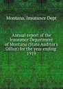 Annual report of the Insurance Department of Montana (State Auditor's Office) for the year ending, 1919 - Montana. Insurance Dept