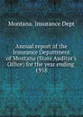 Annual report of the Insurance Department of Montana (State Auditor's Office) for the year ending, 1918 - Montana. Insurance Dept