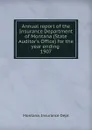 Annual report of the Insurance Department of Montana (State Auditor's Office) for the year ending, 1907 - Montana. Insurance Dept