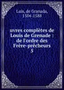 uvres completes de Louis de Grenade - de Granada Luis