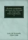 OEuvres completes de Louis de Grenade - de Granada Luis