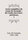 Oeuvres completes de Louis de Grenade. Volume 1 - de Granada Luis