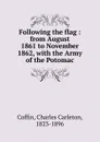 Following the flag - Charles Carleton Coffin