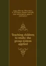 Teaching children to study - Olive Mary Jones, Eleanor G. Leary, Agnes E. Quish