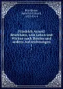 Sein Leben und Wirken nach Briefen und andern Aufzeichnungen - Heinrich Eduard Brockhaus