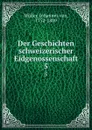 Der Geschichten schweizerischer Eidgenossenschaft - Johannes von Müller