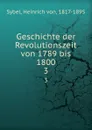 Geschichte der Revolutionszeit von 1789 bis 1800 - Heinrich von Sybel