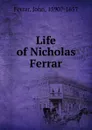 Life of Nicholas Ferrar - John Ferrar