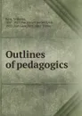 Outlines of pedagogics - Wilhelm Rein