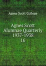 Agnes Scott Alumnae Quarterly 1937-1938 - Agnes Scott College