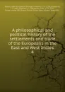 A philosophical and political history of the settlements and trade of the Europeans in the East and West Indies - Guillaume-Thomas-François Raynal