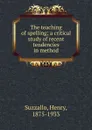 The teaching of spelling - Henry Suzzallo