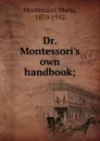 Dr. Montessori.s own handbook - Maria Montessori