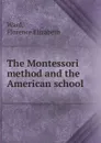 The Montessori method and the American school - Florence Elizabeth Ward