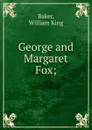 George and Margaret Fox - William King Baker