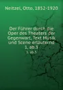 Der Fuhrer durch die Oper des Theaters der Gegenwart, Text Musik und Scene erlauternd - Otto Neitzel