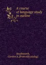 A course of language study in outline - Gordon A. Southworth