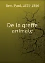 These four le doctorat en medecine. De la greffe animale - Paul Bert