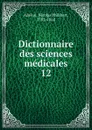 Dictionnaire des sciences medicales. Tome 12 - Nicolas Philibert Adelon