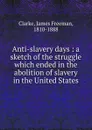 Anti-slavery days - James Freeman Clarke